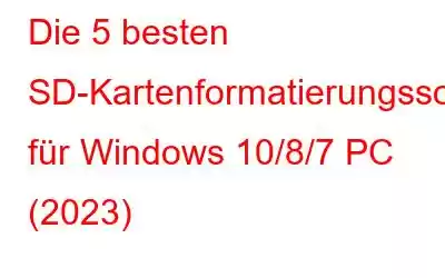 Die 5 besten SD-Kartenformatierungssoftware für Windows 10/8/7 PC (2023)