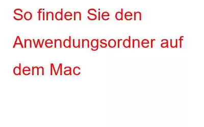 So finden Sie den Anwendungsordner auf dem Mac