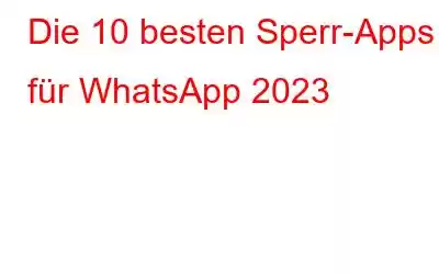 Die 10 besten Sperr-Apps für WhatsApp 2023