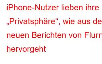 iPhone-Nutzer lieben ihre „Privatsphäre“, wie aus den neuen Berichten von Flurry hervorgeht