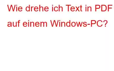 Wie drehe ich Text in PDF auf einem Windows-PC?