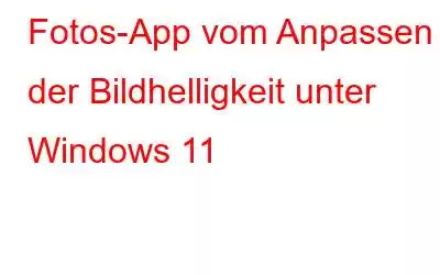 Fotos-App vom Anpassen der Bildhelligkeit unter Windows 11