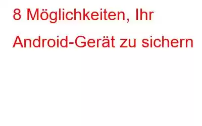 8 Möglichkeiten, Ihr Android-Gerät zu sichern