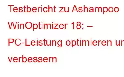 Testbericht zu Ashampoo WinOptimizer 18: – PC-Leistung optimieren und verbessern