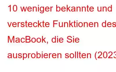 10 weniger bekannte und versteckte Funktionen des MacBook, die Sie ausprobieren sollten (2023)