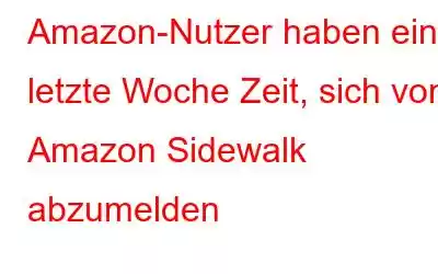 Amazon-Nutzer haben eine letzte Woche Zeit, sich von Amazon Sidewalk abzumelden