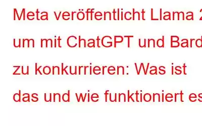 Meta veröffentlicht Llama 2, um mit ChatGPT und Bard zu konkurrieren: Was ist das und wie funktioniert es?