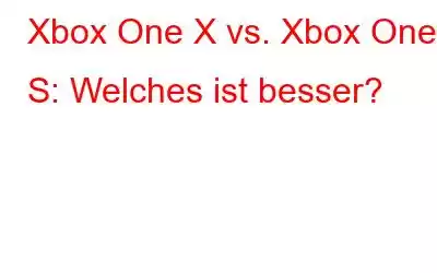 Xbox One X vs. Xbox One S: Welches ist besser?