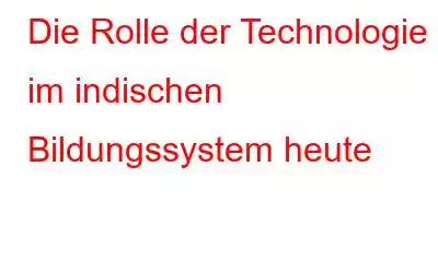 Die Rolle der Technologie im indischen Bildungssystem heute