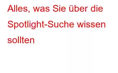 Alles, was Sie über die Spotlight-Suche wissen sollten