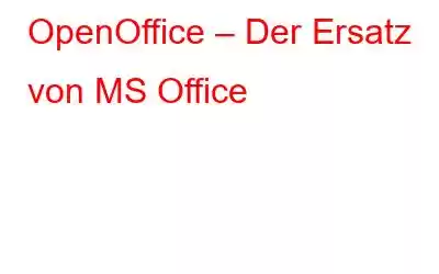 OpenOffice – Der Ersatz von MS Office