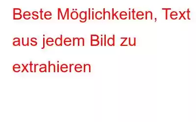 Beste Möglichkeiten, Text aus jedem Bild zu extrahieren