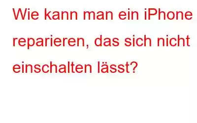 Wie kann man ein iPhone reparieren, das sich nicht einschalten lässt?