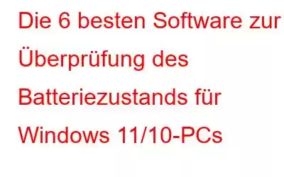 Die 6 besten Software zur Überprüfung des Batteriezustands für Windows 11/10-PCs