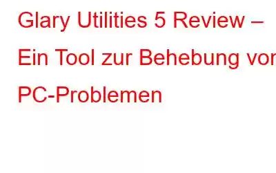 Glary Utilities 5 Review – Ein Tool zur Behebung von PC-Problemen