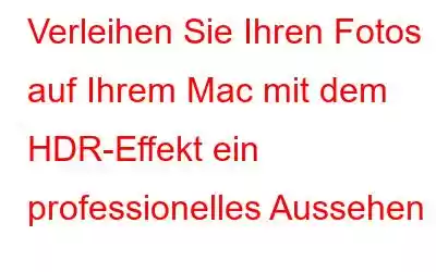 Verleihen Sie Ihren Fotos auf Ihrem Mac mit dem HDR-Effekt ein professionelles Aussehen