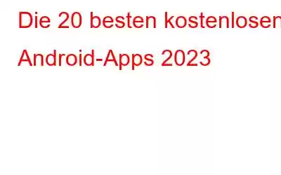 Die 20 besten kostenlosen Android-Apps 2023