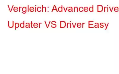 Vergleich: Advanced Driver Updater VS Driver Easy