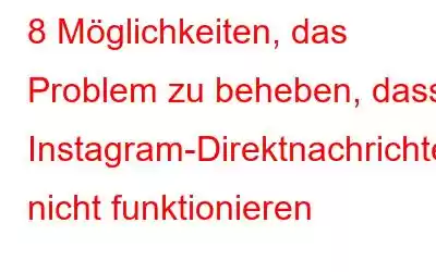 8 Möglichkeiten, das Problem zu beheben, dass Instagram-Direktnachrichten nicht funktionieren