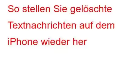 So stellen Sie gelöschte Textnachrichten auf dem iPhone wieder her