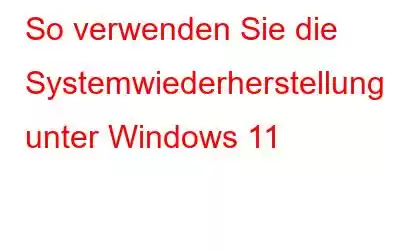 So verwenden Sie die Systemwiederherstellung unter Windows 11