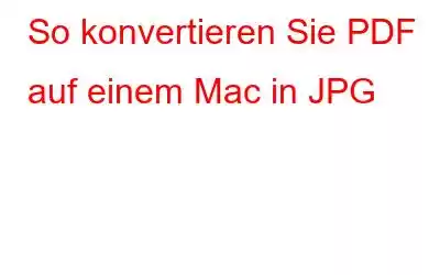 So konvertieren Sie PDF auf einem Mac in JPG