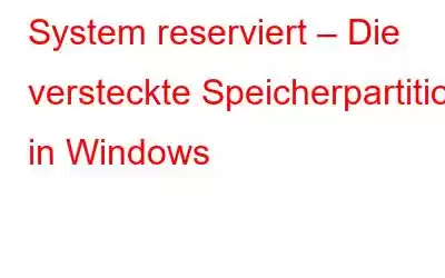 System reserviert – Die versteckte Speicherpartition in Windows