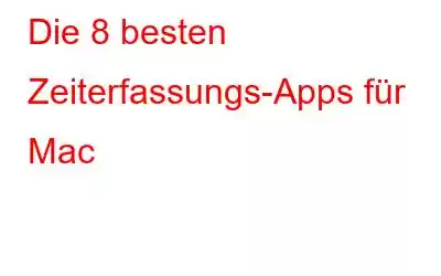 Die 8 besten Zeiterfassungs-Apps für Mac