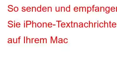 So senden und empfangen Sie iPhone-Textnachrichten auf Ihrem Mac