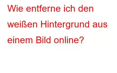 Wie entferne ich den weißen Hintergrund aus einem Bild online?