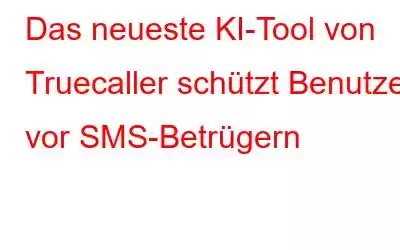 Das neueste KI-Tool von Truecaller schützt Benutzer vor SMS-Betrügern