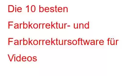 Die 10 besten Farbkorrektur- und Farbkorrektursoftware für Videos