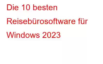 Die 10 besten Reisebürosoftware für Windows 2023