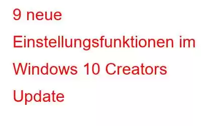 9 neue Einstellungsfunktionen im Windows 10 Creators Update