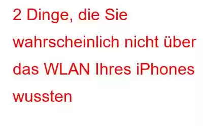 2 Dinge, die Sie wahrscheinlich nicht über das WLAN Ihres iPhones wussten