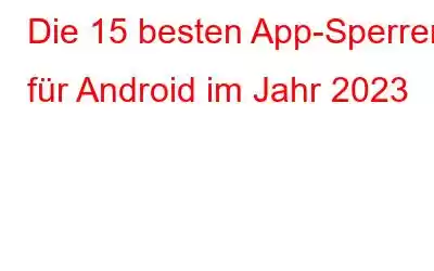 Die 15 besten App-Sperren für Android im Jahr 2023