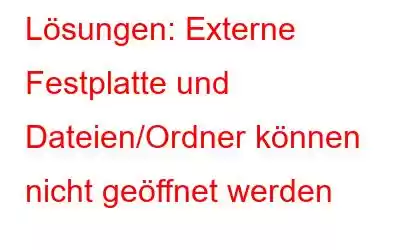 Lösungen: Externe Festplatte und Dateien/Ordner können nicht geöffnet werden