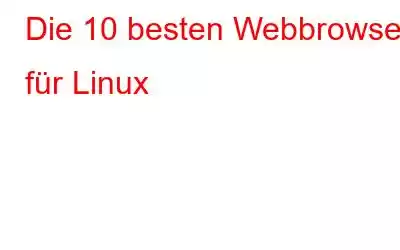 Die 10 besten Webbrowser für Linux