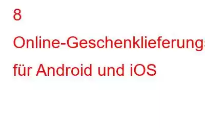 8 Online-Geschenklieferungs-Apps für Android und iOS