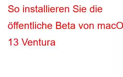 So installieren Sie die öffentliche Beta von macOS 13 Ventura