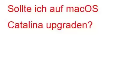 Sollte ich auf macOS Catalina upgraden?