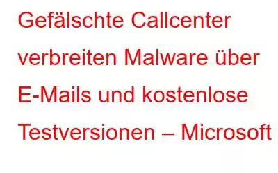 Gefälschte Callcenter verbreiten Malware über E-Mails und kostenlose Testversionen – Microsoft