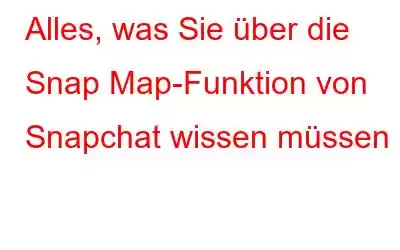 Alles, was Sie über die Snap Map-Funktion von Snapchat wissen müssen