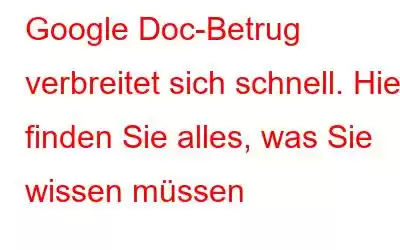 Google Doc-Betrug verbreitet sich schnell. Hier finden Sie alles, was Sie wissen müssen