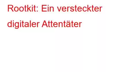 Rootkit: Ein versteckter digitaler Attentäter