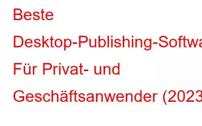 Beste Desktop-Publishing-Software: Für Privat- und Geschäftsanwender (2023)