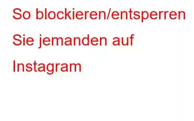 So blockieren/entsperren Sie jemanden auf Instagram