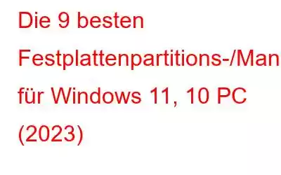 Die 9 besten Festplattenpartitions-/Manager-Software für Windows 11, 10 PC (2023)