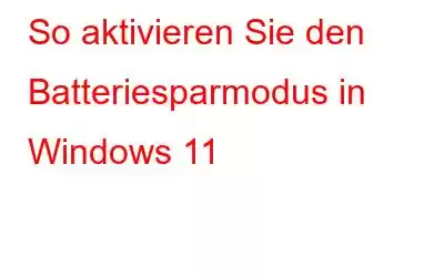 So aktivieren Sie den Batteriesparmodus in Windows 11