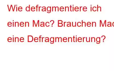 Wie defragmentiere ich einen Mac? Brauchen Macs eine Defragmentierung?